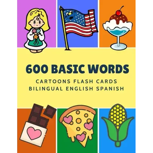600 Basic Words Cartoons Flash Cards Bilingual English Spanish: Easy learning baby first book with card games like ABC alphabet Numbers Animals to pra