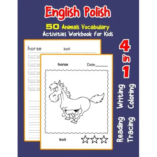 English Polish 50 Animals Vocabulary Activities Workbook for Kids: 4 in 1 reading writing tracing and coloring worksheets