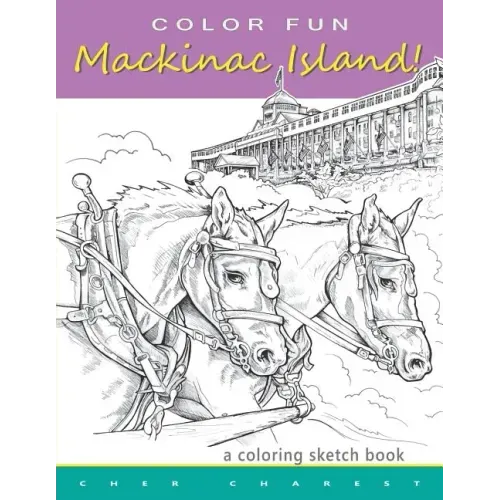 COLOR FUN - Mackinac Island! A coloring sketch book.: Color all of Mackinac Island's famous treasures, sights and unique things that it has to offer.