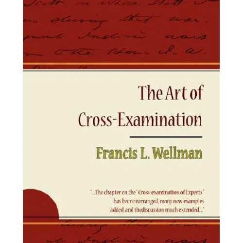 The Art of Cross-Examination - Francis L. Wellman