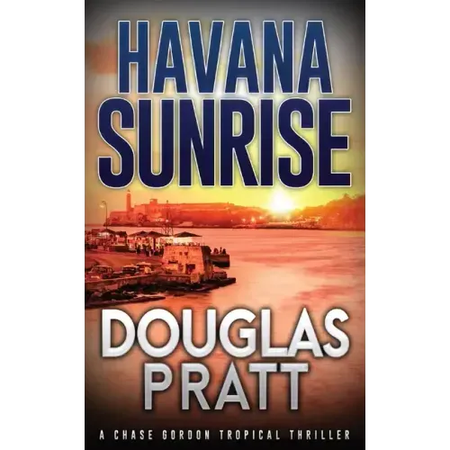 Havana Sunrise: A Chase Gordon Tropical Thriller