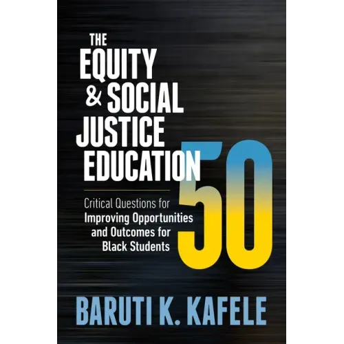 The Equity & Social Justice Education 50: Critical Questions for Improving Opportunities and Outcomes for Black Students - Paperback