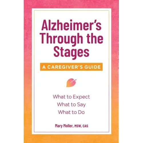 Alzheimer's Through the Stages: A Caregiver's Guide