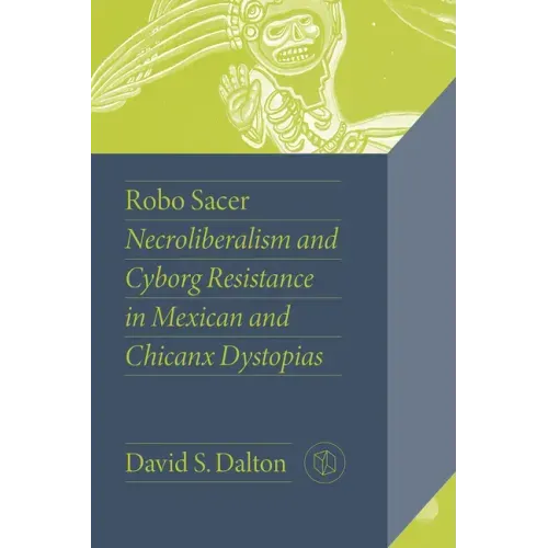 Robo Sacer: Necroliberalism and Cyborg Resistance in Mexican and Chicanx Dystopias