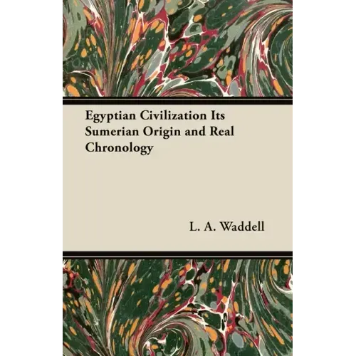 Egyptian Civilization Its Sumerian Origin and Real Chronology