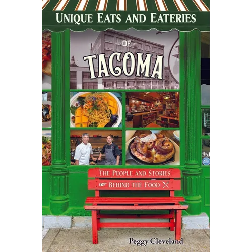 Unique Eats and Eateries of Tacoma: The People and Stories Behind the Food