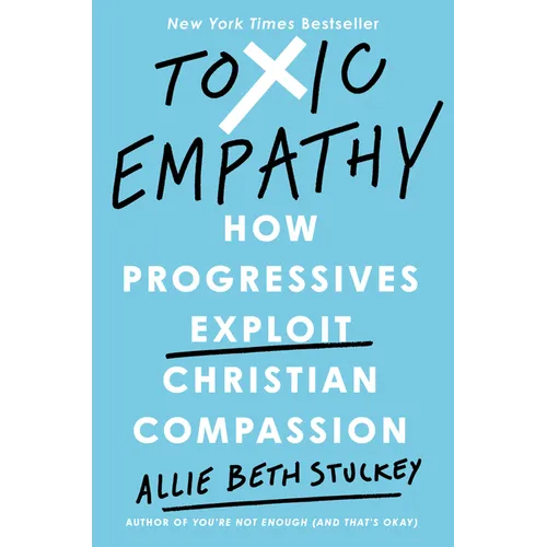 Toxic Empathy: How Progressives Exploit Christian Compassion