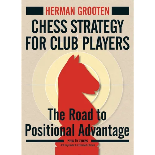 Chess Strategy for Club Players: The Road to Positional Advantage