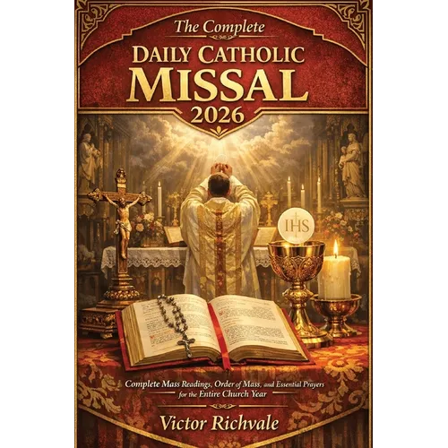 The Complete Daily Catholic Missal 2026: Complete Mass Readings, Order of Mass, and Daily Catholic Prayers with Sunday & Weekday Lectionary Cycles, Re