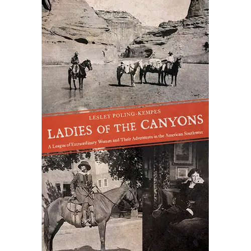 Ladies of the Canyons: A League of Extraordinary Women and Their Adventures in the American Southwest