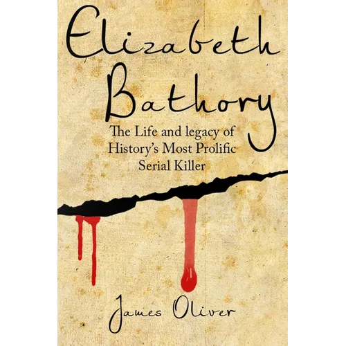 Elizabeth Bathory: The Life and Legacy of History's Most Prolific Serial Killer