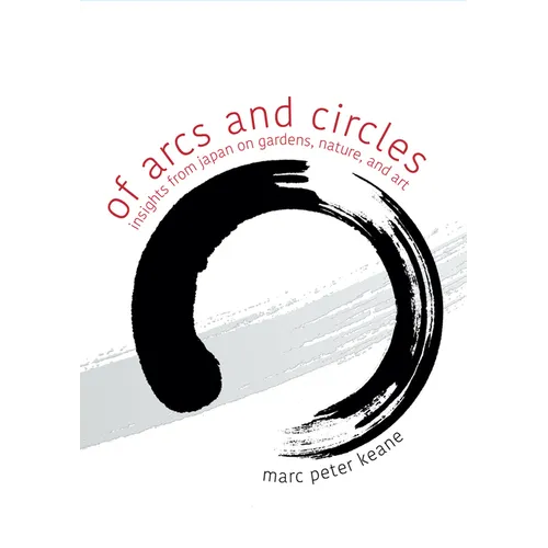 Of Arcs and Circles: Insights from Japan on Gardens, Nature, and Art