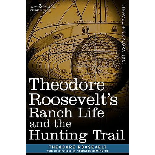Theodore Roosevelt's Ranch Life and the Hunting Trail