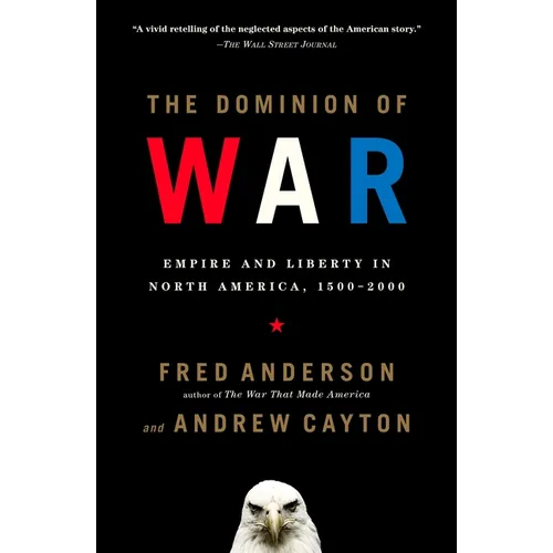 The Dominion of War: Empire and Liberty in North America, 1500-2000