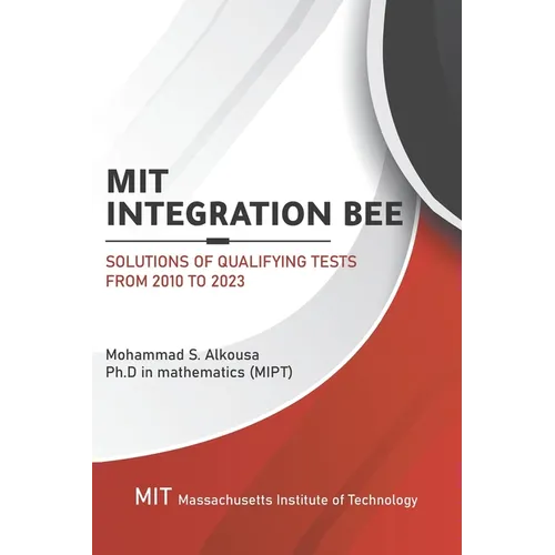 MIT Integration Bee, Solutions of Qualifying Tests from 2010 to 2023: 249 pages, 15 chapters.