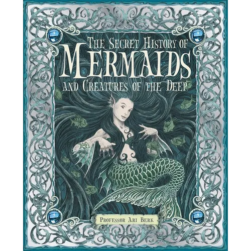 The Secret History of Mermaids and Creatures of the Deep