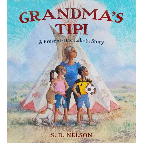 Grandma's Tipi: A Present-Day Lakota Story