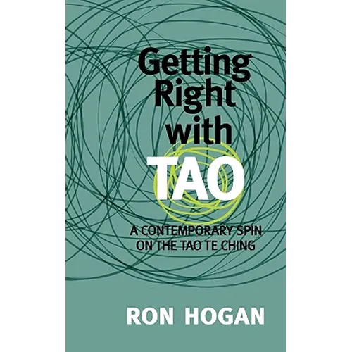 Getting Right with Tao: A Contemporary Spin on the Tao Te Ching
