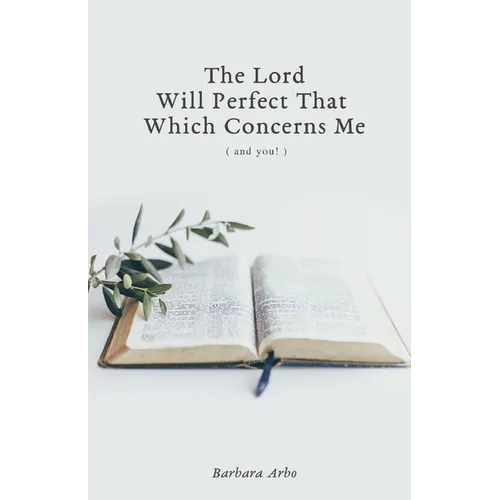 The Lord Will Perfect That Which Concerns Me