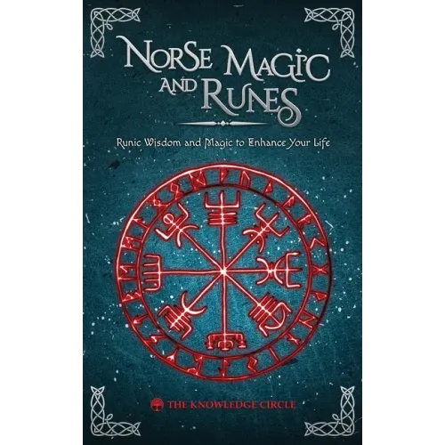 Norse Magic and Runes: Runic Wisdom and Magic to Enhance Your Life