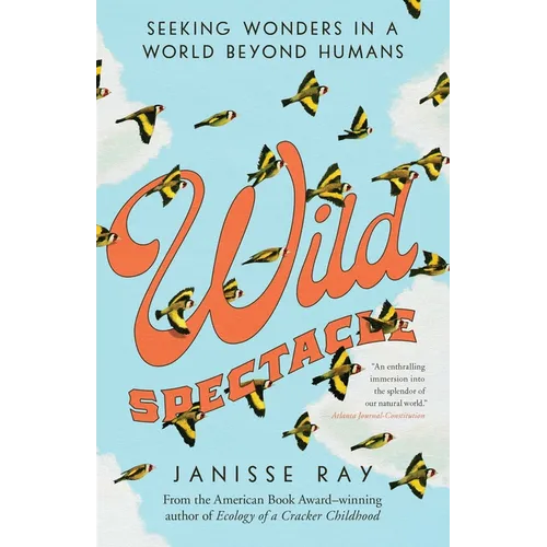 Wild Spectacle: Seeking Wonders in a World Beyond Humans