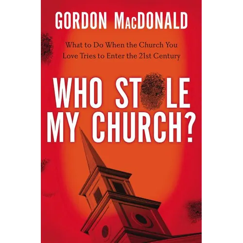 The Who Stole My Church?: What to Do When the Church You Love Tries to Enter the Twenty-First Century