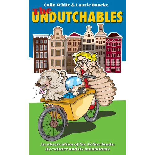 The Undutchables: An Observation of the Netherlands, Its Culture and Its Inhabitants