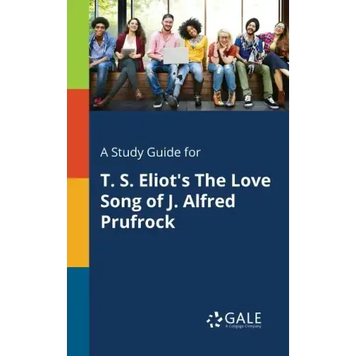 A Study Guide for T. S. Eliot's The Love Song of J. Alfred Prufrock