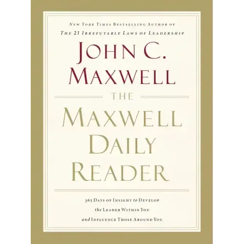 The Maxwell Daily Reader: 365 Days of Insight to Develop the Leader Within You and Influence Those Around You