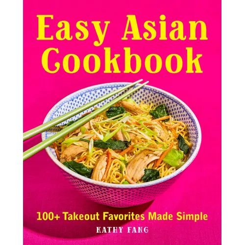 Easy Asian Cookbook: 100+ Takeout Favorites Made Simple
