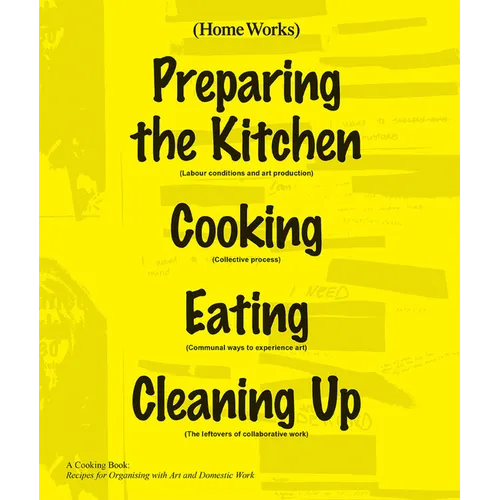Home Works: A Cooking Book: Recipes for Organising with Art and Domestic Work