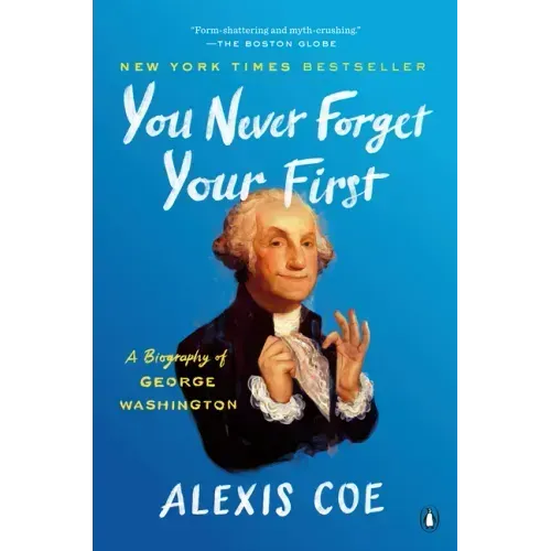 You Never Forget Your First: A Biography of George Washington