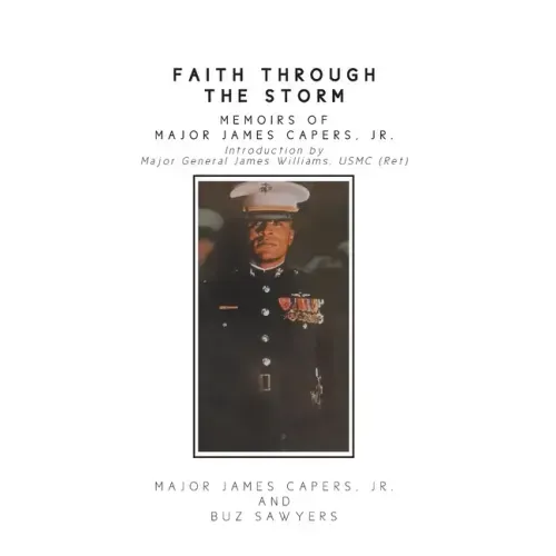 Faith Through the Storm: Memoirs of Major James Capers, Jr.