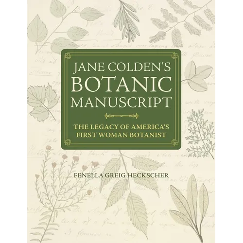 Jane Colden's Botanic Manuscript: The Legacy of America's First Woman Botanist