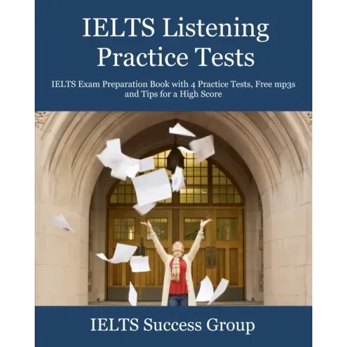 IELTS Listening Practice Tests: IELTS Exam Preparation Book with 4 Practice Tests, Free mp3s and Tips for a High Score