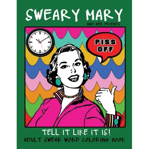 Adult Swear Word Coloring Book: Sweary Mary And Her Friends Tell it Like It Is!: 44 Vintage Coloring Book Pages For Relaxation & Stress Relief