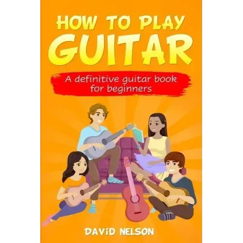 How to Play Guitar: a definitive guitar book for beginners