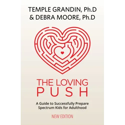 The Loving Push, 2nd Edition: A Guide to Successfully Prepare Spectrum Kids for Adulthood
