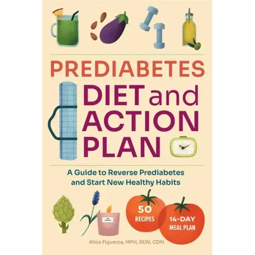 Prediabetes Diet and Action Plan: A Guide to Reverse Prediabetes and Start New Healthy Habits