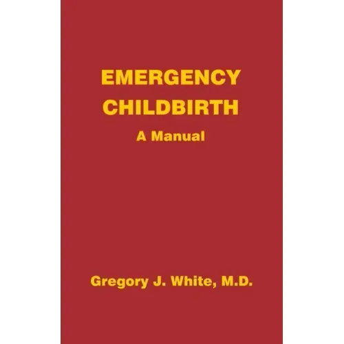 Emergency Childbirth: A Manual