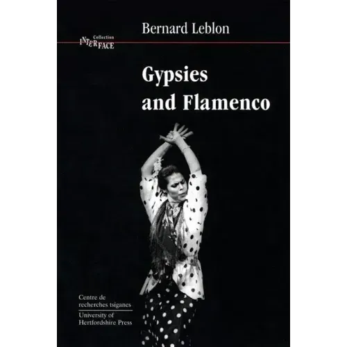 Gypsies and Flamenco: The Emergence of the Art of Flamenco in Andalusia, Interface Collection Volume 6