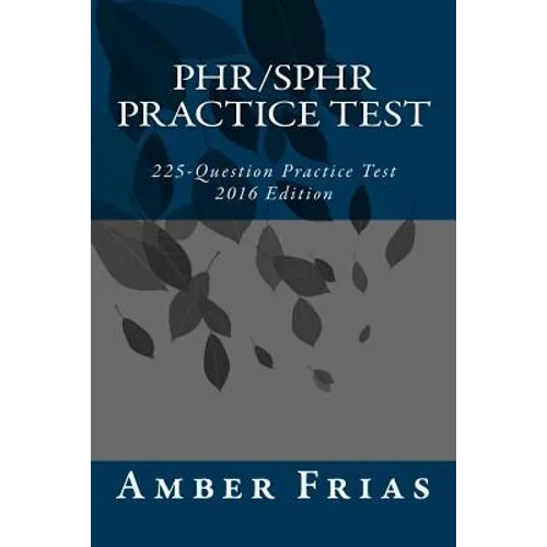 PHR/SPHR Practice Test - 2016 Edition: 225-Question Practice Test