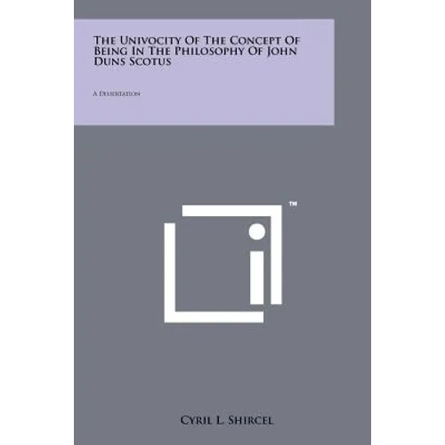 The Univocity Of The Concept Of Being In The Philosophy Of John Duns Scotus: A Dissertation