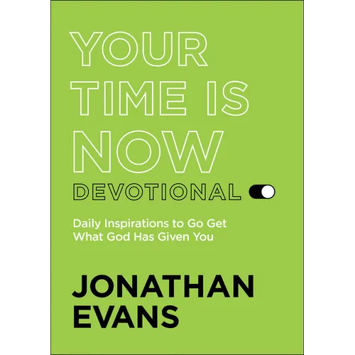 Your Time Is Now Devotional: Daily Inspirations to Go Get What God Has Given You
