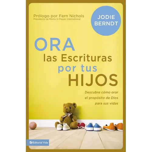 El Ora Las Escrituras Por Tus Hijos: Descubre C��mo Orar Por El Prop��sito de Dios Para Sus Vidas