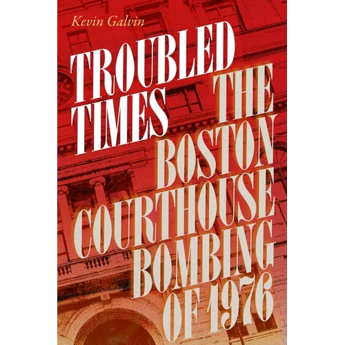 Troubled Times: The Boston Courthouse Bombing of 1976