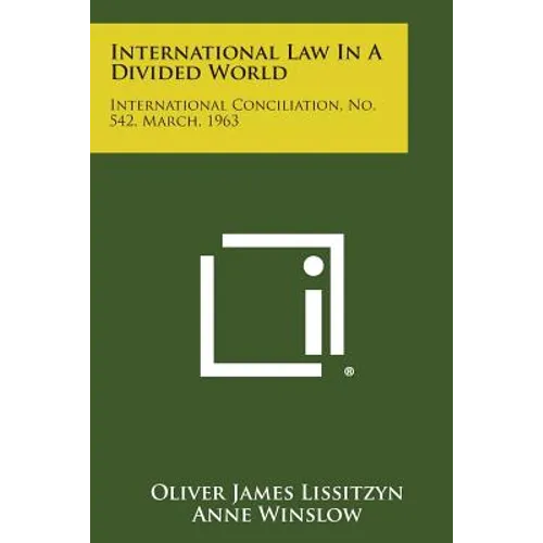 International Law in a Divided World: International Conciliation, No. 542, March, 1963