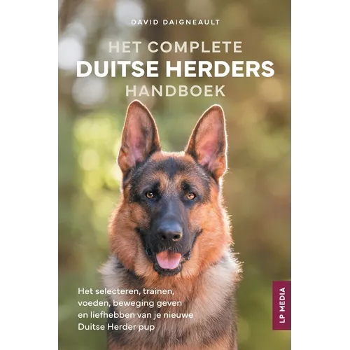 Het Complete Duitse Herders Handboek: Het selecteren, trainen, voeden, beweging geven en liefhebben van je nieuwe Duitse Herder pup