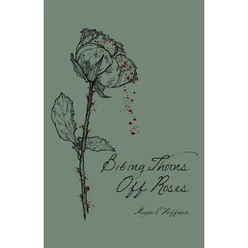 Biting Thorns Off Roses