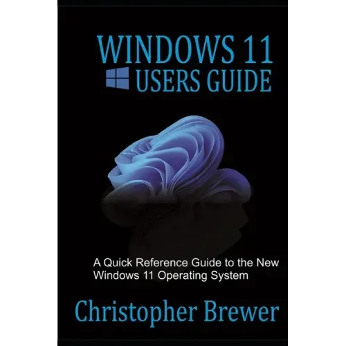 Windows 11 Users Guide: A Quick Reference Guide to the New Windows 11 Operating System